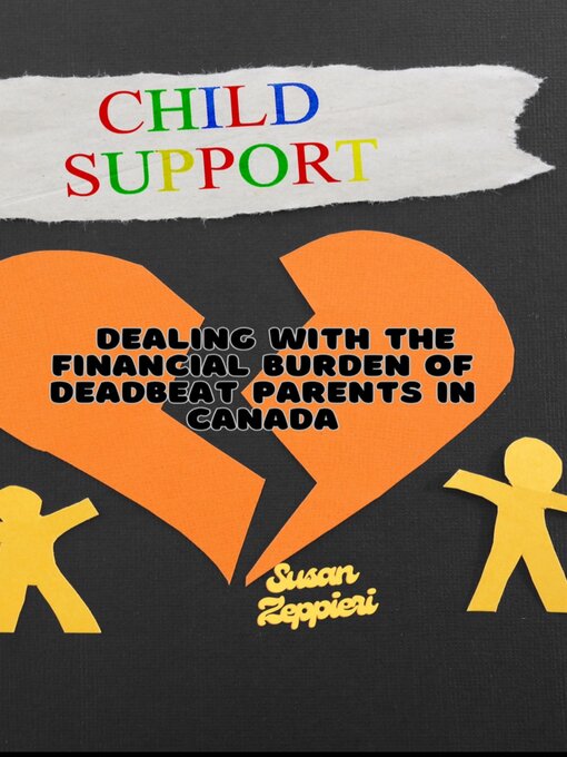 Title details for DEALING WITH THE FINANCIAL BURDEN OF DEADBEAT PARENTS IN CANADA by Susan Zeppieri - Available